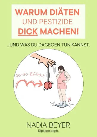 WARUM DIÄTEN UND PESTIZIDE DICK MACHEN! von Nadia Beyer