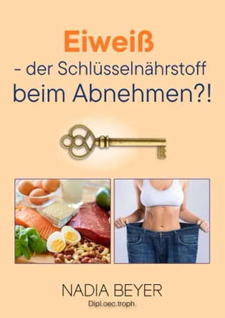 Eiweiß - der Schlüsselnährstoff beim Abnehmen?! von Nadia Beyer